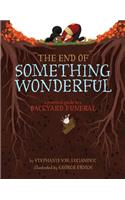 End of Something Wonderful: A Practical Guide to a Backyard Funeral