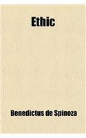 Ethic; Demonstrated in Geometrical Order, and Divided Into Five Parts, Which Treat (1) of God (2) of the Nature and Origin of the Mind (3) of the Natu