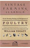 On the Breeding, Rearing, and Management of Poultry - A Guide to the Methods and Equipment of Livestock Farming