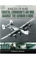 Coastal Command's Air War Against the German U-Boats
