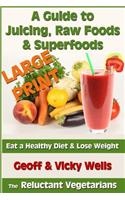 Guide to Juicing, Raw Foods & Superfoods - Large Print Edition