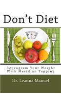 Don't Diet: Reprogram Your Weight With Meridian Tapping