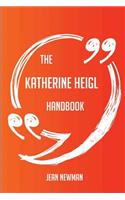The Katherine Heigl Handbook - Everything You Need to Know about Katherine Heigl