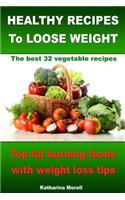 HEALTHY RECIPES TO LOOSE WEIGHT- Top fat burning foods with weight loss tips - The best 32 vegetable recipes