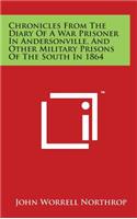 Chronicles from the Diary of a War Prisoner in Andersonville, and Other Military Prisons of the South in 1864