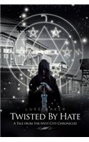 Twisted By Hate
