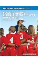 Soccer Coaching Curriculum for 6-11 year old players - volume 1