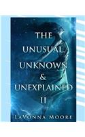 The Unusual, Unknown & Unexplained II