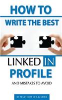 How to Write the Best LinkedIn Profile and Mistakes to Avoid