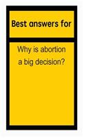 Best answers for Why is abortion a big decision?