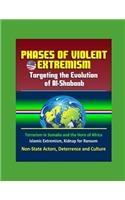 Phases of Violent Extremism: Targeting the Evolution of Al-Shabaab - Terrorism in Somalia and the Horn of Africa, Islamic Extremism, Kidnap for Ransom, Non-State Actors, Deterre