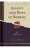 Allen's 1959 Book of Berries (Classic Reprint)