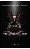 Predeceased Ascension: Volume 1 (The Resurgence of a Belligerent Existence Chronicles)