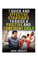 7 Quick and Effective Strategies to Raise a Positive and Confident Child