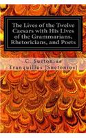 Lives of the Twelve Caesars with His Lives of the Grammarians, Rhetoricians, and Poets