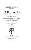 Recueil Général et Complet des Fabliaux des XIIIe et XIVe Siècles Imprimés ou Inédits