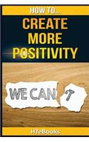 How To Create More Positivity