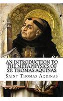 An Introduction to the Metaphysics of St. Thomas Aquinas