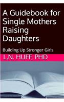 A Guidebook for Single Mothers Raising Daughters: (English)