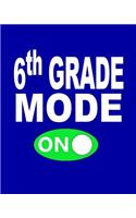 6th Grade Mode On: Teacher, Student, Boys, Girls Writing Journal Lined, Diary, Notebook for Men & Women