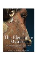 The Eleusinian Mysteries: The History of Ancient Greece's Most Famous Religious Rites(English)
