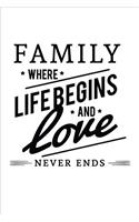 Family Where Life Begins and Love Never Ends Notebook: Lined Notebook; Inspirational Quotes, Journal & Diary