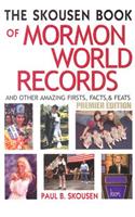 The Skousen Book of Mormon World Records: And Other Amazing Firsts, Facts & Feats