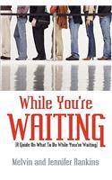 While You're Waiting