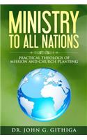 Ministry to All Nations: Practical Theology of Mission and Church Planting