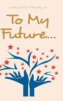 To My Future...