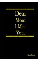 Dear Mom I Miss You: Blank Lined Grief Journal To Express Feelings Of Bereavement, Loss and Mourning For Your Mother