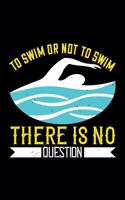 To Swim Or Not To Swim There Is No Question