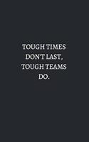 Tough Times Do Not Last Tough Teams Do White