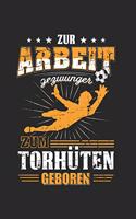 Zur Arbeit Gezwungen Zum Torhüten Geboren