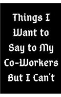 Things I Want to Say to My Co-Workers But I Can't