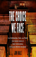 Choice We Face: How Segregation, Race, and Power Have Shaped Americas Most Controversial Education Reform Movement