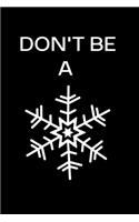 Don't Be A Snowflake: Lined Journal for Her, Him, Coworker - Notebook (Funny Office notebook gift)