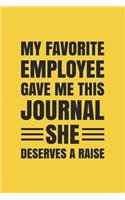 My Favorite Employee Gave Me This Journal. She Deserves A Raise!: Blank lined journal