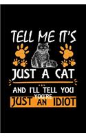 Tell Me It's Just A Cat And I'll Tell You You're Just An Idiot: Cute Persian Ruled Notebook, Great Accessories & Gift Idea for Persian Owner & Lover.Ruled Notebook creative designs With An Inspirational Quote.
