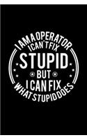 I am A Operator I Can't Fix Stupid But I Can Fix What Stupid Does: Lined Journal, 120 Pages, 6x9 Sizes, Funny Operators Notebook Gift For Operator