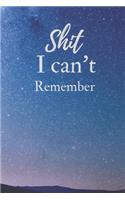 Shit I can't Remember: Notebook/Journal 6x9 100 pages funny Gift