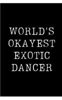 World's Okayest Exotic Dancer: Blank Lined Journal For Taking Notes, Journaling, Funny Gift, Gag Gift For Coworker or Family Member