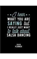 I Hear What You Are Saying I Really Just Want To Talk About Salsa Dancing 2020 Planner
