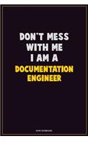 Don't Mess With Me, I Am A Documentation Engineer