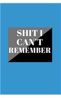 Shit I Can't Remember