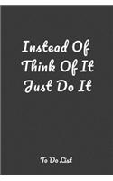 Instead Of Think Of It Just Do It