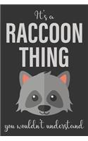 It's A Raccoon Thing You Won't Understand: Funny Notebook For Raccoon Lovers: Lined Notepad/Journal For Writing Notes, Raccoon Gift