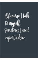 Of course I talk to myself. Sometimes I need expert advice. A beautiful: Lined Notebook / Journal Gift,, 120 Pages, 6 x 9 inches, Personal Diary, Personalized Journal, Customized Journal, The Diary of, First names, Diary 