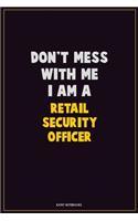 Don't Mess With Me, I Am A Retail Security Officer: Career Motivational Quotes 6x9 120 Pages Blank Lined Notebook Journal