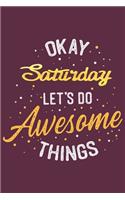 Quote Journal Okay Saturday Let's do awesome thing Notebook Gift